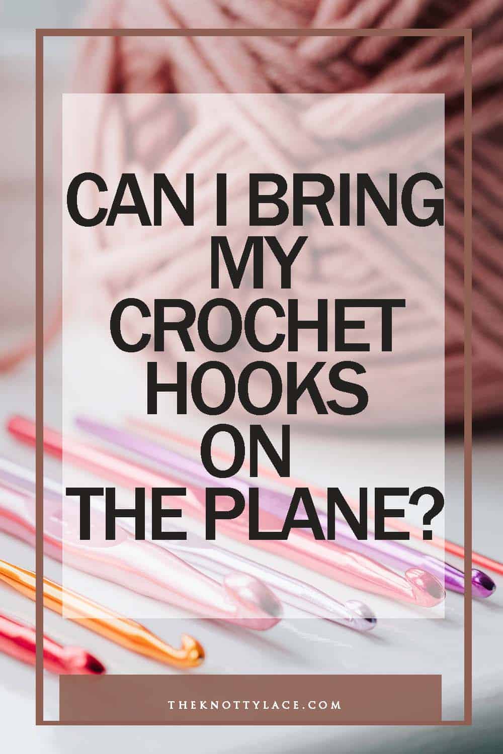 Can I bring crochet hook on plane